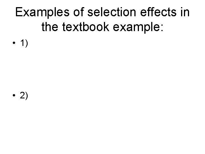 Examples of selection effects in the textbook example: • 1) • 2) 