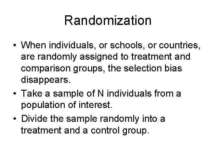 Randomization • When individuals, or schools, or countries, are randomly assigned to treatment and Randomization • When individuals, or schools, or countries, are randomly assigned to treatment and