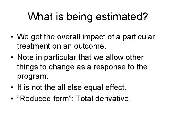 What is being estimated? • We get the overall impact of a particular treatment What is being estimated? • We get the overall impact of a particular treatment