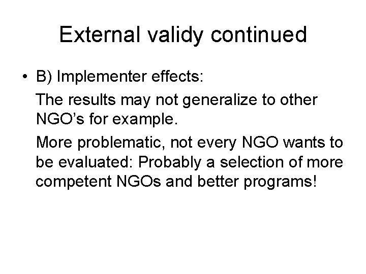 External validy continued • B) Implementer effects: The results may not generalize to other