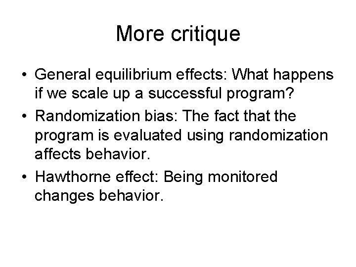 More critique • General equilibrium effects: What happens if we scale up a successful