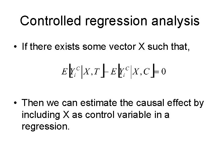Controlled regression analysis • If there exists some vector X such that, • Then Controlled regression analysis • If there exists some vector X such that, • Then