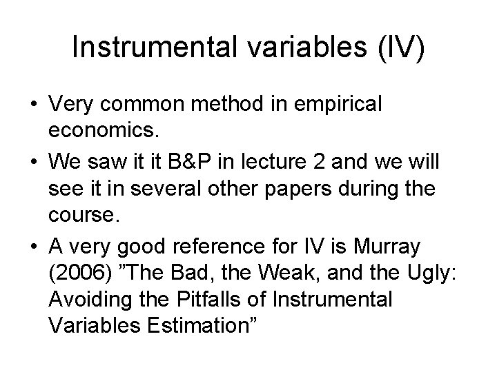 Instrumental variables (IV) • Very common method in empirical economics. • We saw it Instrumental variables (IV) • Very common method in empirical economics. • We saw it