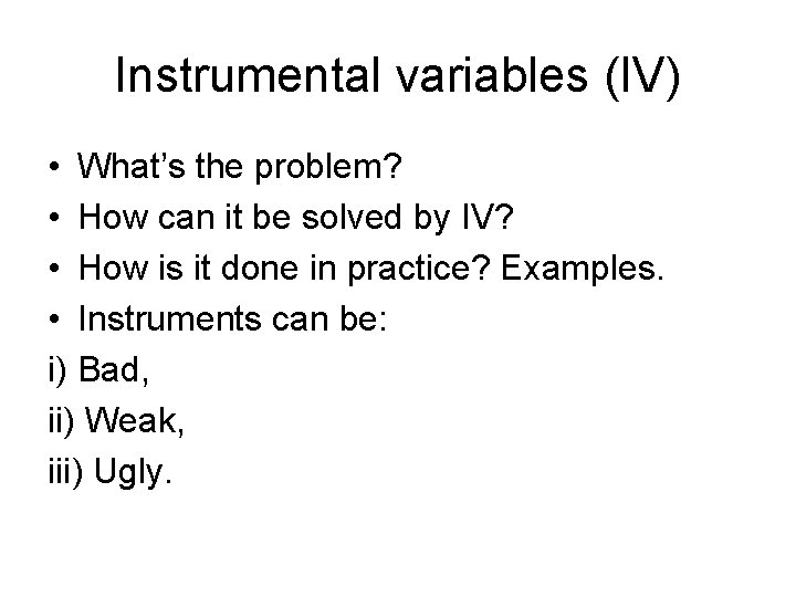 Instrumental variables (IV) • What’s the problem? • How can it be solved by Instrumental variables (IV) • What’s the problem? • How can it be solved by