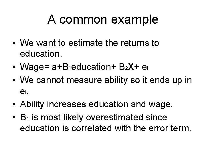 A common example • We want to estimate the returns to education. • Wage= A common example • We want to estimate the returns to education. • Wage=