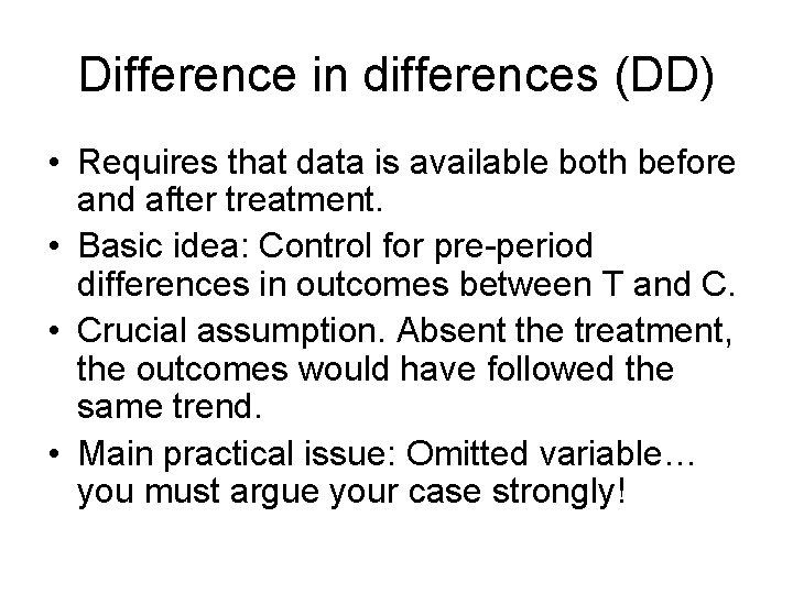 Difference in differences (DD) • Requires that data is available both before and after