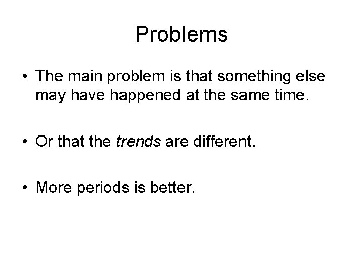 Problems • The main problem is that something else may have happened at the Problems • The main problem is that something else may have happened at the