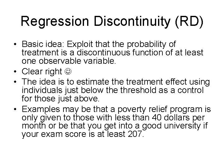 Regression Discontinuity (RD) • Basic idea: Exploit that the probability of treatment is a