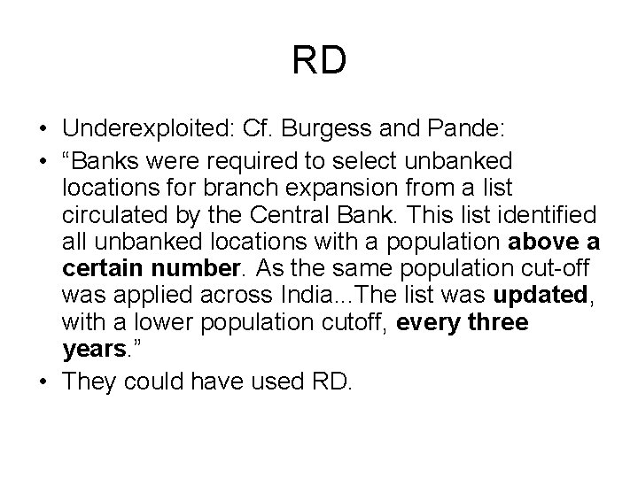 RD • Underexploited: Cf. Burgess and Pande: • “Banks were required to select unbanked RD • Underexploited: Cf. Burgess and Pande: • “Banks were required to select unbanked