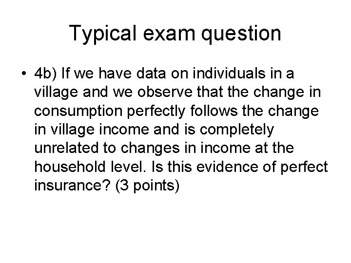 Typical exam question • 4 b) If we have data on individuals in a