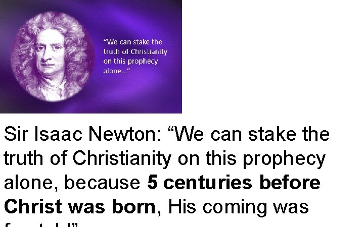 Sir Isaac Newton: “We can stake the truth of Christianity on this prophecy alone,