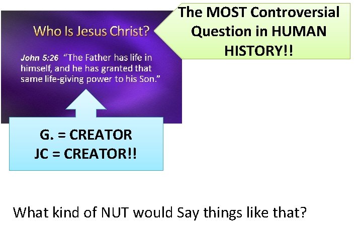 The MOST Controversial Question in HUMAN HISTORY!! G. = CREATOR JC = CREATOR!! What The MOST Controversial Question in HUMAN HISTORY!! G. = CREATOR JC = CREATOR!! What