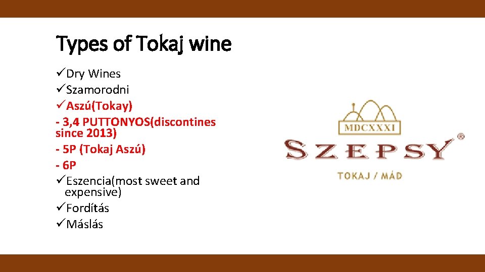 Types of Tokaj wine üDry Wines üSzamorodni üAszú(Tokay) - 3, 4 PUTTONYOS(discontines since 2013)