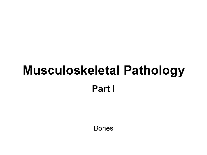 Musculoskeletal Pathology Part I Bones 