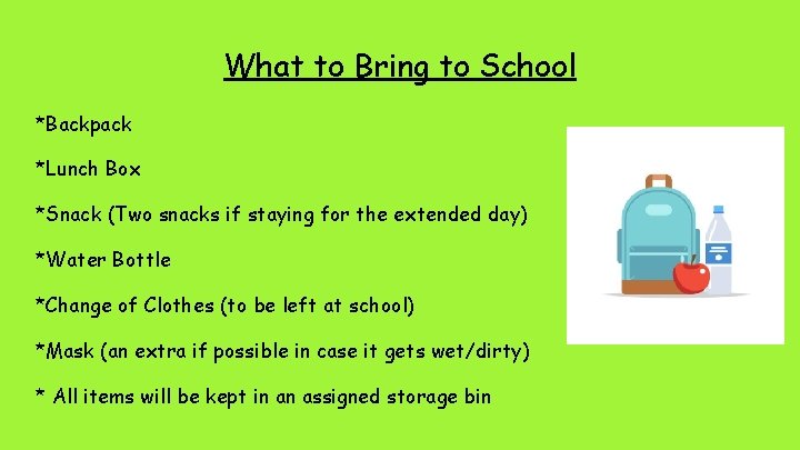 What to Bring to School *Backpack *Lunch Box *Snack (Two snacks if staying for