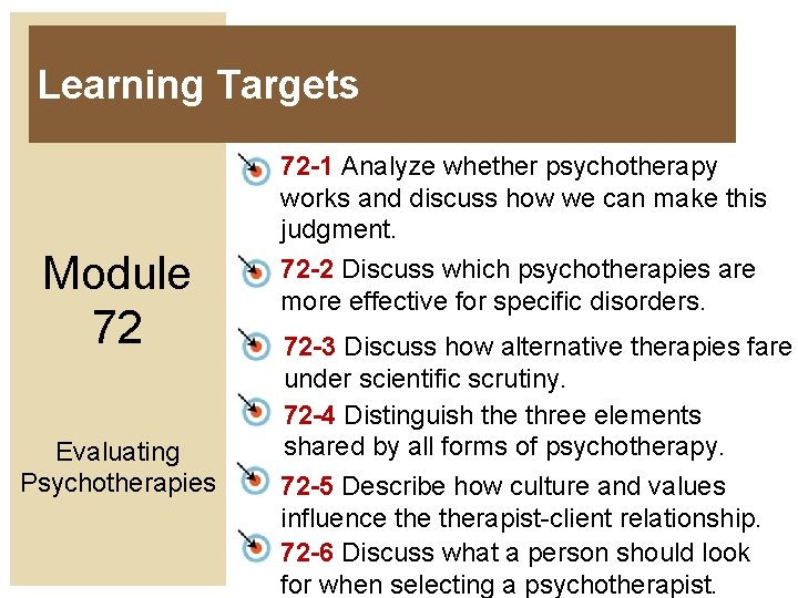 Learning Targets Module 72 Evaluating Psychotherapies 72 -1 Analyze whether psychotherapy works and discuss
