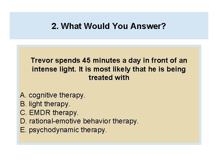 2. What Would You Answer? Trevor spends 45 minutes a day in front of