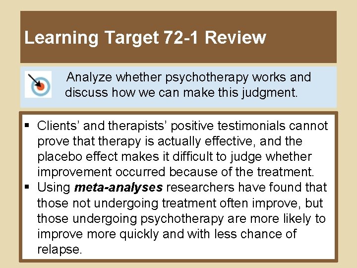Learning Target 72 -1 Review • Analyze whether psychotherapy works and discuss how we