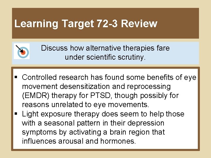Learning Target 72 -3 Review Discuss how alternative therapies fare under scientific scrutiny. §