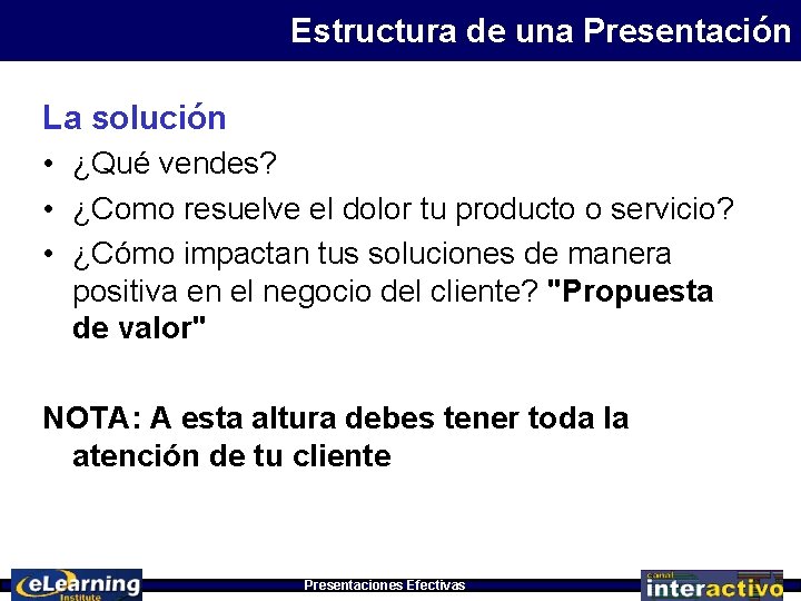 Estructura de una Presentación La solución • ¿Qué vendes? • ¿Como resuelve el dolor