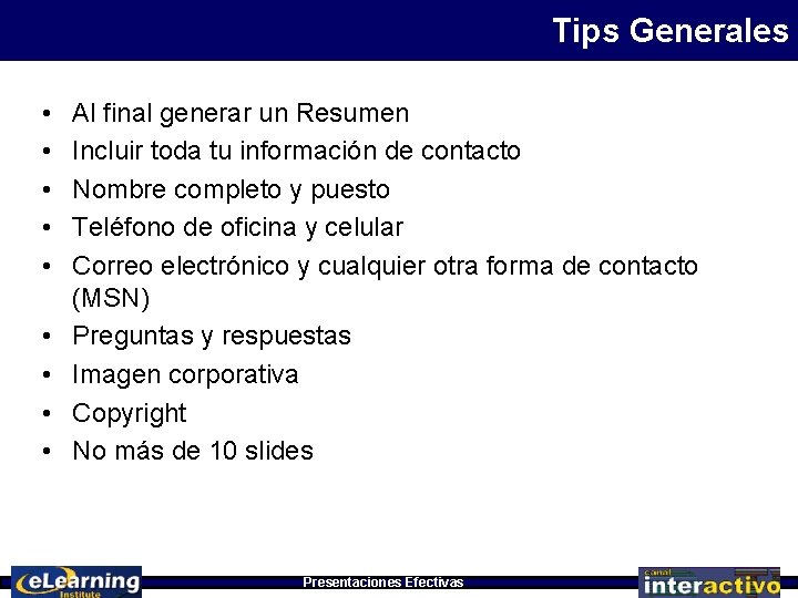 Tips Generales • • • Al final generar un Resumen Incluir toda tu información