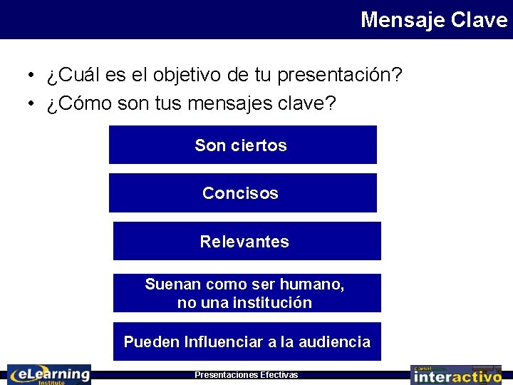 Mensaje Clave • ¿Cuál es el objetivo de tu presentación? • ¿Cómo son tus