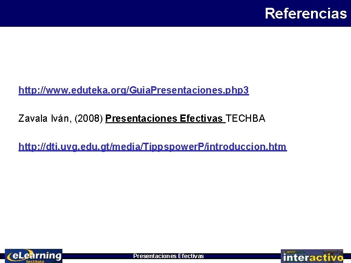 Referencias http: //www. eduteka. org/Guia. Presentaciones. php 3 Zavala Iván, (2008) Presentaciones Efectivas TECHBA