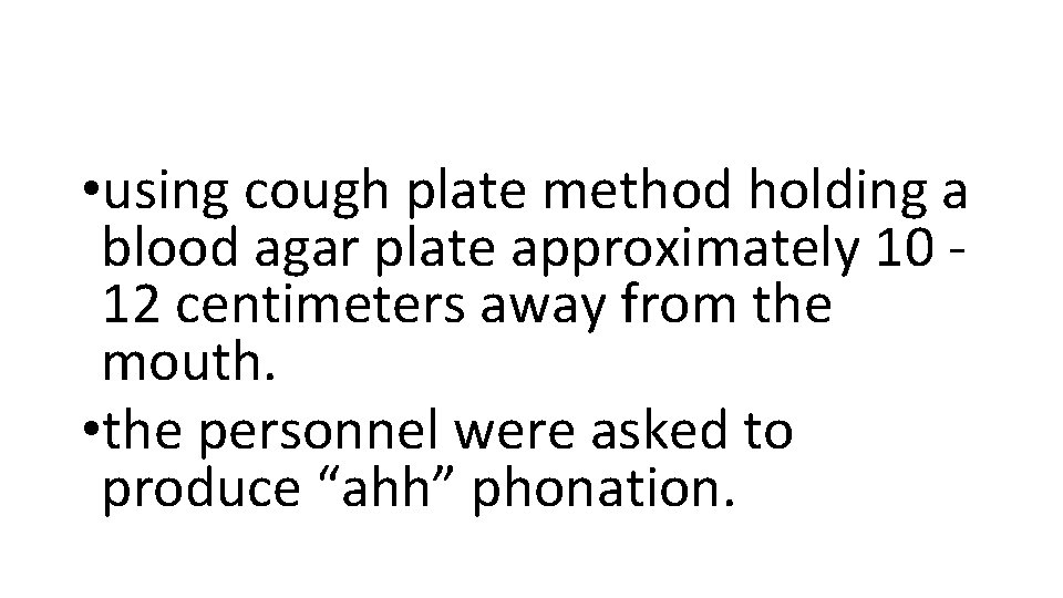  • using cough plate method holding a blood agar plate approximately 10 12