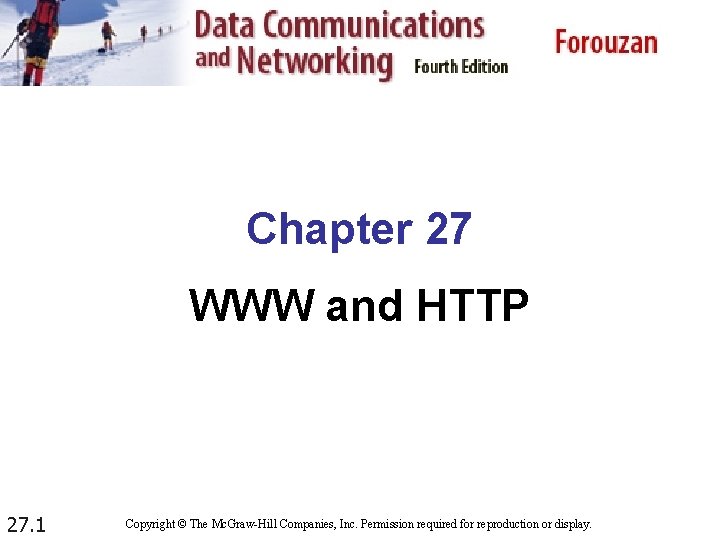 Chapter 27 WWW and HTTP 27. 1 Copyright © The Mc. Graw-Hill Companies, Inc.