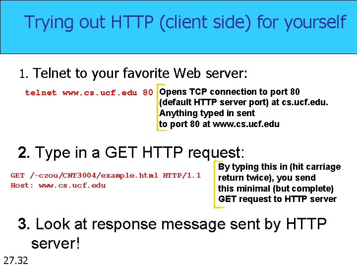 Trying out HTTP (client side) for yourself 1. Telnet to your favorite Web server: