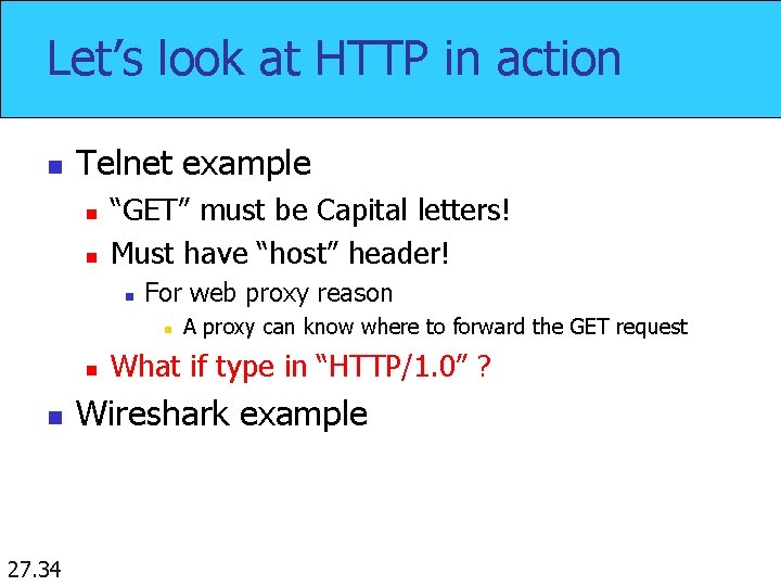 Let’s look at HTTP in action n Telnet example n n “GET” must be