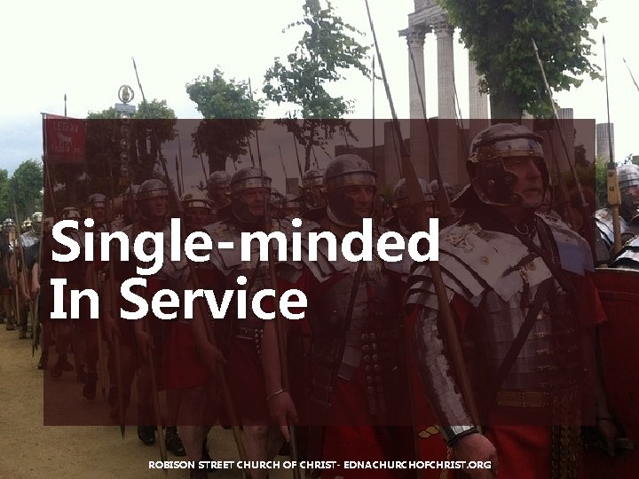 Single-minded In Service ROBISON STREET CHURCH OF CHRIST- EDNACHURCHOFCHRIST. ORG 