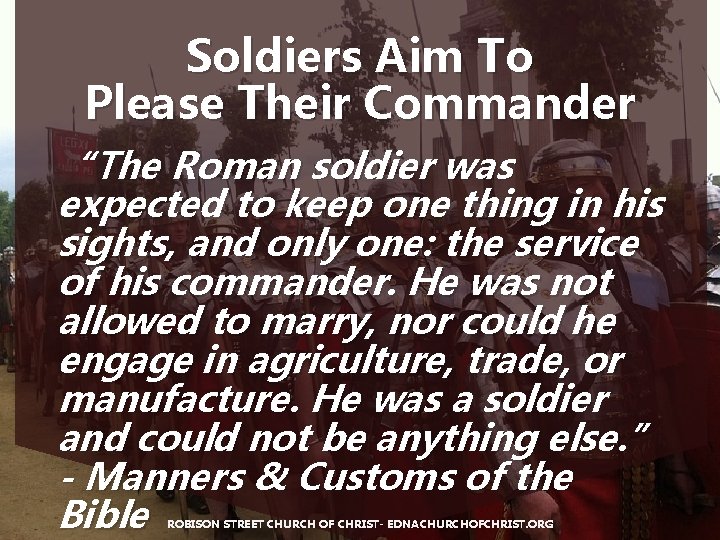 Soldiers Aim To Please Their Commander “The Roman soldier was expected to keep one