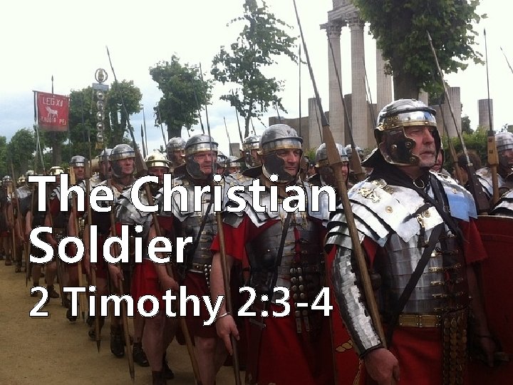 The Christian Soldier 2 Timothy 2: 3 -4 