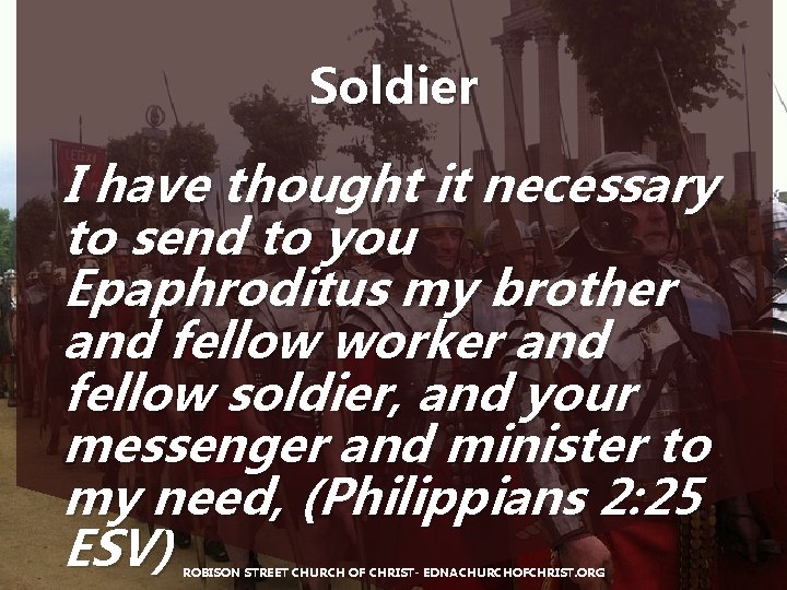 Soldier I have thought it necessary to send to you Epaphroditus my brother and