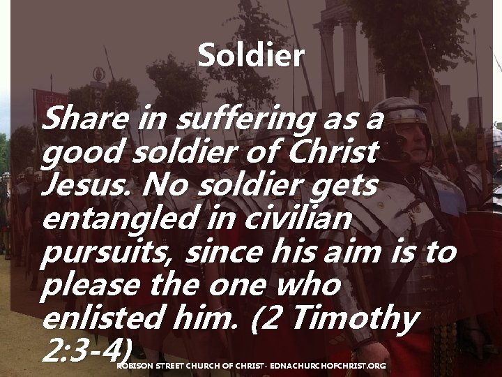 Soldier Share in suffering as a good soldier of Christ Jesus. No soldier gets