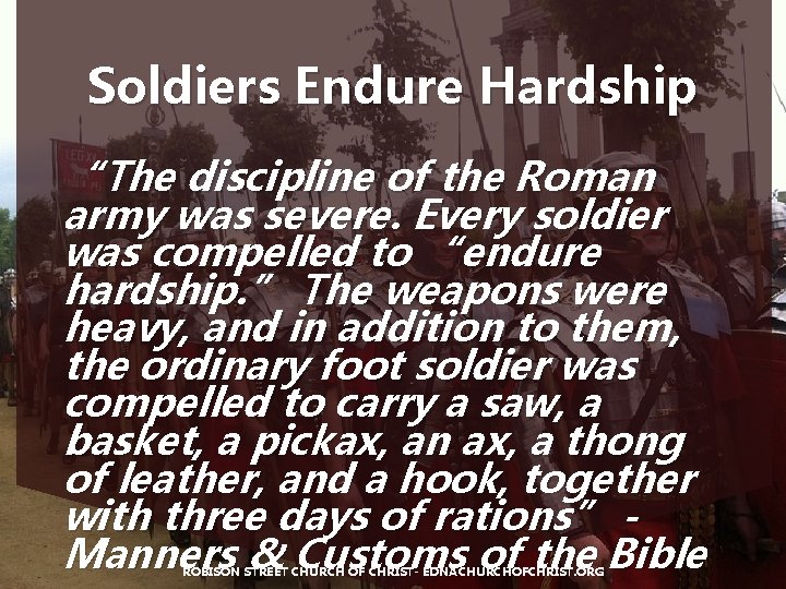 Soldiers Endure Hardship “The discipline of the Roman army was severe. Every soldier was