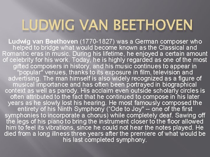 LUDWIG VAN BEETHOVEN Ludwig van Beethoven (1770 -1827) was a German composer who helped