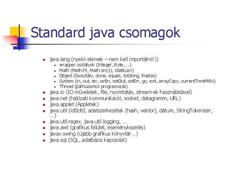 Standard java csomagok java. lang (nyelvi elemek – nem kell importálni!!)) wrapper osztályok (Integer,