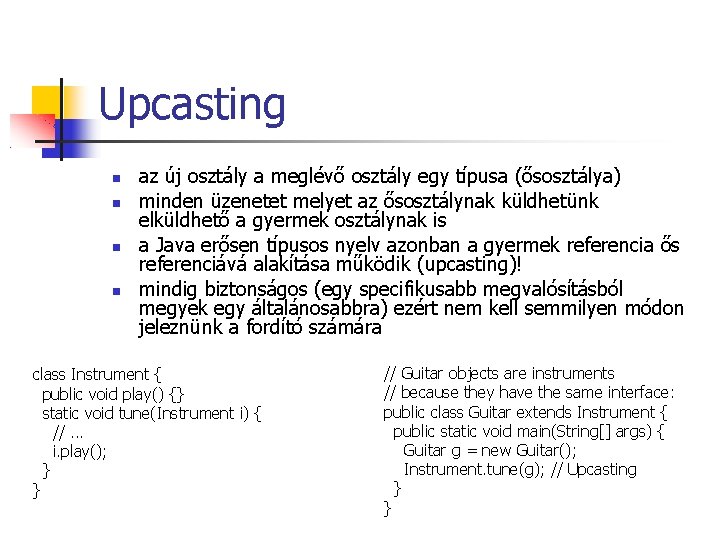 Upcasting az új osztály a meglévő osztály egy típusa (ősosztálya) minden üzenetet melyet az