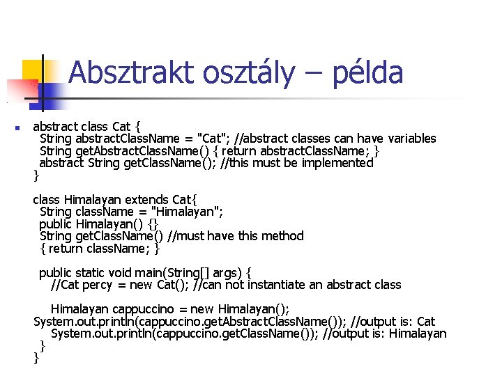 Absztrakt osztály – példa abstract class Cat { String abstract. Class. Name = "Cat";