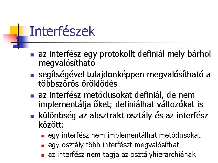 Interfészek az interfész egy protokollt definiál mely bárhol megvalósítható segítségével tulajdonképpen megvalósítható a többszörös