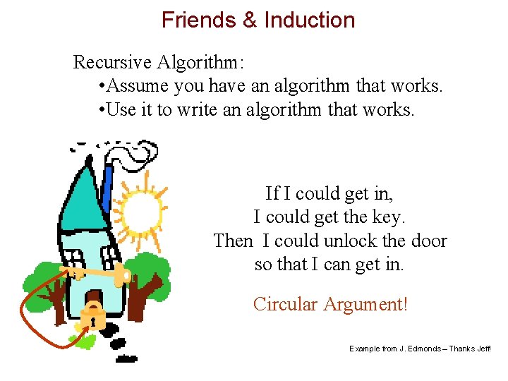 Friends & Induction Recursive Algorithm: • Assume you have an algorithm that works. • Friends & Induction Recursive Algorithm: • Assume you have an algorithm that works. •