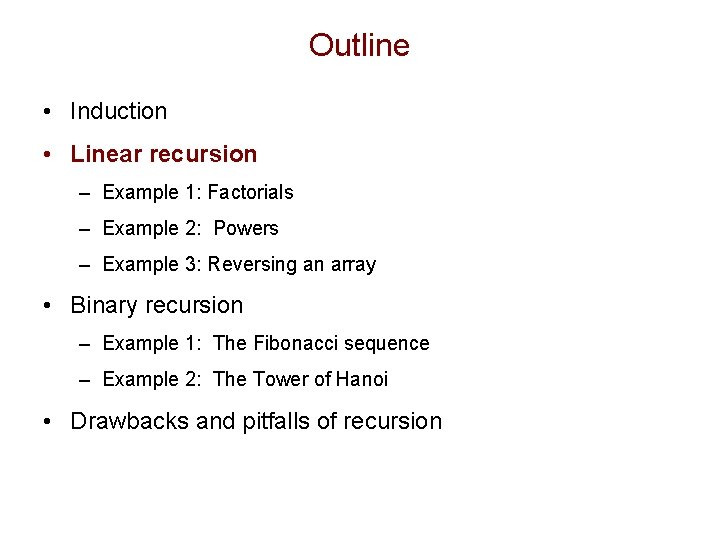 Outline • Induction • Linear recursion – Example 1: Factorials – Example 2: Powers