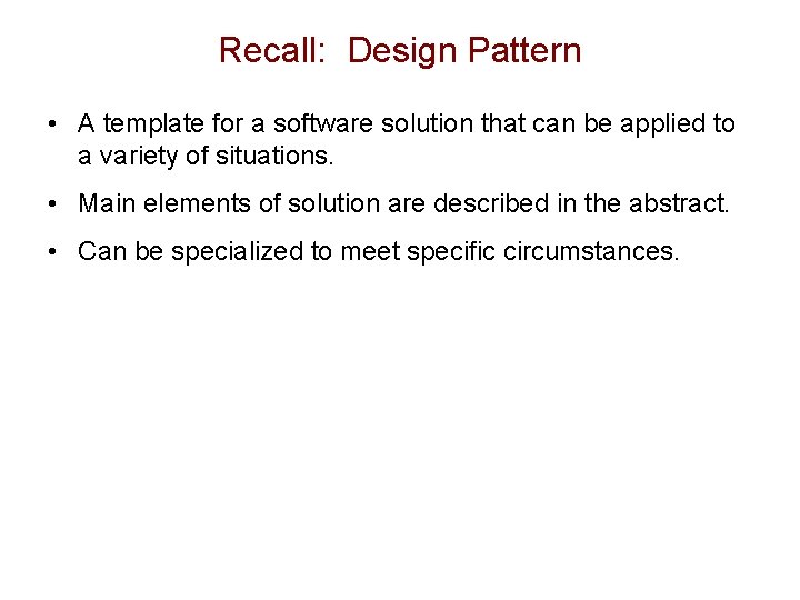 Recall: Design Pattern • A template for a software solution that can be applied