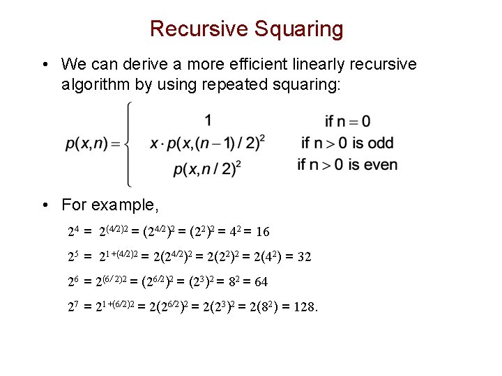 Recursive Squaring • We can derive a more efficient linearly recursive algorithm by using