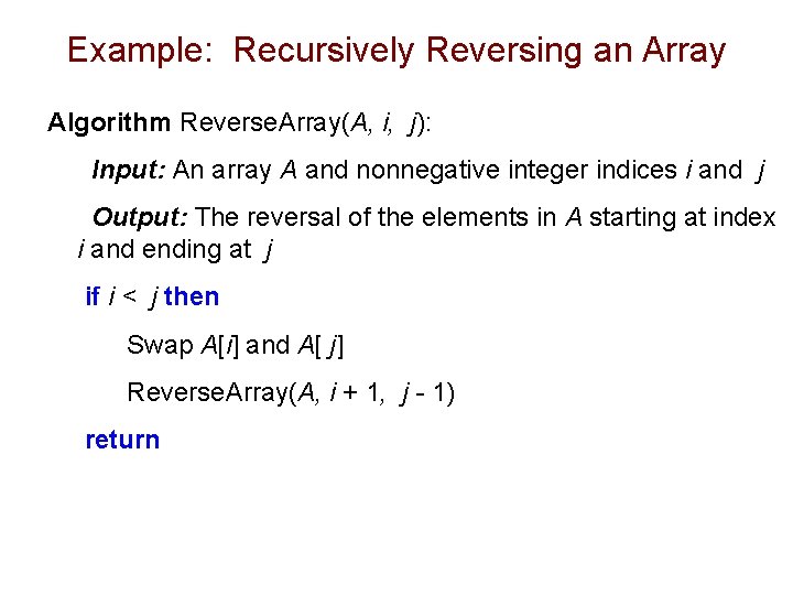 Example: Recursively Reversing an Array Algorithm Reverse. Array(A, i, j): Input: An array A