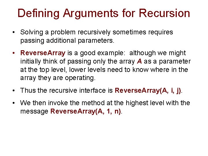 Defining Arguments for Recursion • Solving a problem recursively sometimes requires passing additional parameters.