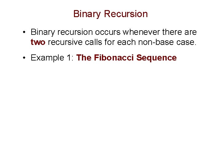 Binary Recursion • Binary recursion occurs whenever there are two recursive calls for each