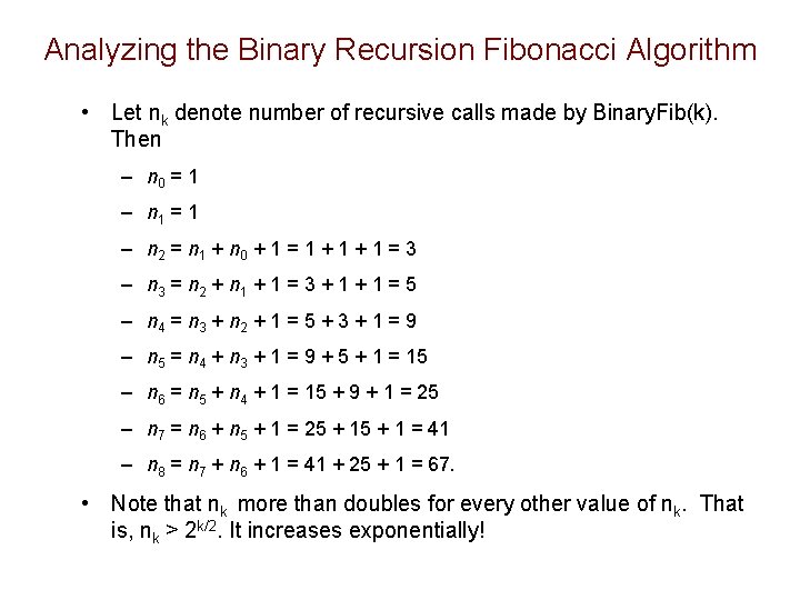 Analyzing the Binary Recursion Fibonacci Algorithm • Let nk denote number of recursive calls